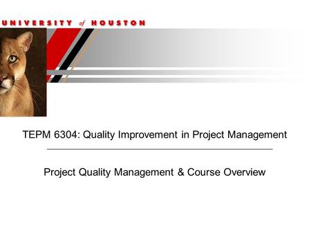 TEPM 6304: Quality Improvement in Project Management Project Quality Management & Course Overview.