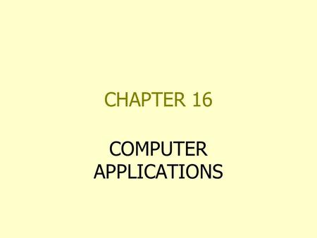 CHAPTER 16 COMPUTER APPLICATIONS. MANAGEMENT INFORMATION SYSTEMS MIS IS AN ORGANIZED SYSTEM OF PROCESSING AND REPORTING INFORMATION IN AN ORGANIZATION.