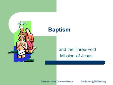 Sisters of Notre Dame de Namur Baptism and the Three-Fold Mission of Jesus.