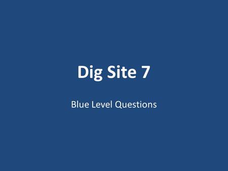 Dig Site 7 Blue Level Questions. 1.What did God send Joshua and the entire Israelite army to Ai to do? 1.Make a treaty with Ai 2.Attack Ai 3.Make a meal.