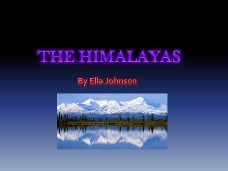 SIZE AND LOCATION The Himalaya Mountains are 380,292 square miles. The highest elevation is Mt. Everest at 29,029 feet. The sub-Himalayas range between.