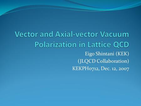 Eigo Shintani (KEK) (JLQCD Collaboration) KEKPH0712, Dec. 12, 2007.