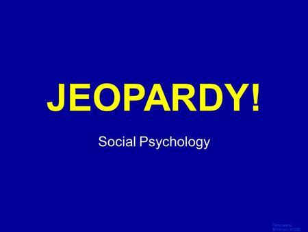Template by Bill Arcuri, WCSD Click Once to Begin JEOPARDY! Social Psychology.