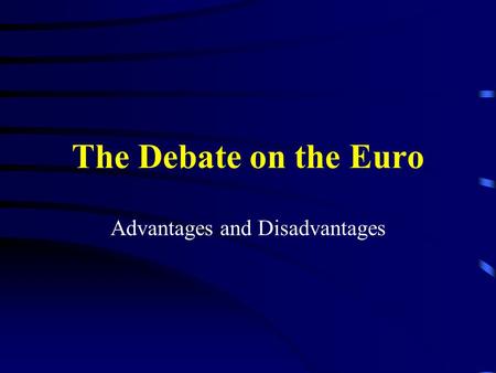The Debate on the Euro Advantages and Disadvantages.