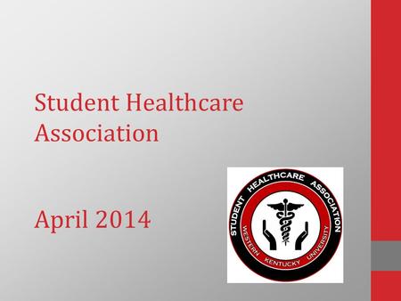 Student Healthcare Association April 2014. Welcome! Get comfortable! Please sign the sign-in sheet, and feel free to ask questions at any time during.