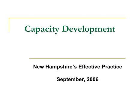 Capacity Development New Hampshire’s Effective Practice September, 2006.