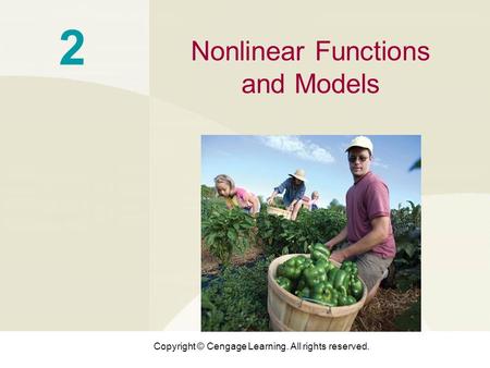 Copyright © Cengage Learning. All rights reserved. 2 Nonlinear Functions and Models.