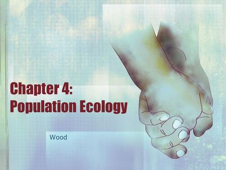 Chapter 4: Population Ecology Wood. 4.1 Population Dynamics I.Population Characteristics 92 II.Population-Limiting Factors 94 III.Population Growth Rates.