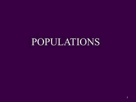 POPULATIONS 1. HOW POPULATIONS GROW OBJECTIVES: 5.1 List the characteristics used to describe a population. Identify factors that affect population size?