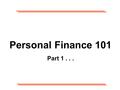 Personal Finance 101 Part 1.... AGENDA Purpose Budgeting Credit Cards Three Tenets of Personal Finance Emergency Savings Retirement Investing –Thrift.