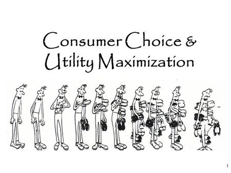 Consumer Choice & Utility Maximization 1. The Law of Diminishing “ADDITIONAL” “SATISFACTION” 2 You haven’t had anything to eat for the past 3 days, and.
