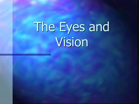 The Eyes and Vision. I. Anatomy of the Eye The eye consists of 3 layers or tunics Fibrous tunic- The eye consists of 3 layers or tunics Fibrous tunic-