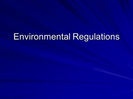 Environmental Regulations. Learning Objectives TLW understand the history of environmental regulations TLW be able to describe key content of environmental.