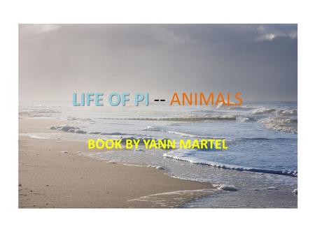 LIFE OF PI LIFE OF PI -- ANIMALS BOOK BY YANN MARTEL.