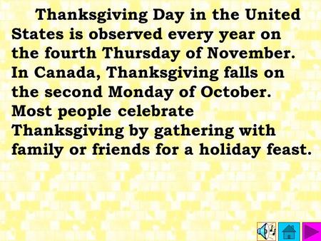Thanksgiving Day in the United States is observed every year on the fourth Thursday of November. In Canada, Thanksgiving falls on the second Monday of.