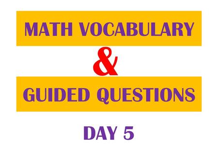 & GUIDED QUESTIONS MATH VOCABULARY DAY 5. Go to your Table of Contents page.