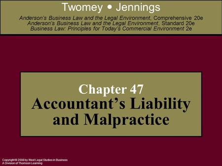 Copyright © 2008 by West Legal Studies in Business A Division of Thomson Learning Chapter 47 Accountant’s Liability and Malpractice Twomey Jennings Anderson’s.