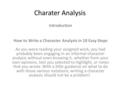 Charater Analysis Introduction How to Write a Character Analysis in 10 Easy Steps As you were reading your assigned work, you had probably been engaging.