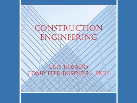 Construction Engineering Luis Rosado Computer Business – BK1H.