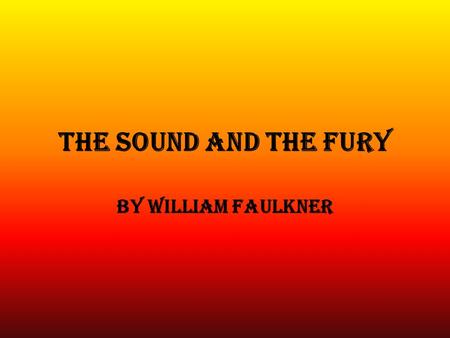 The Sound and the Fury By William Faulkner. Character List Jason Compson lll Caroline Compson Quentin Compson Caddy Compson Jason Compson lV Benjy Compson.
