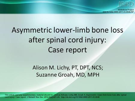 This article and any supplementary material should be cited as follows: Lichy AM, Groah S. Asymmetric lower-limb bone loss after spinal cord injury: Case.