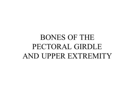 BONES OF THE PECTORAL GIRDLE AND UPPER EXTREMITY.