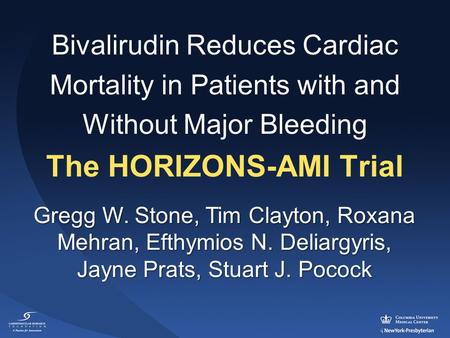 Gregg W. Stone, Tim Clayton, Roxana Mehran, Efthymios N. Deliargyris, Jayne Prats, Stuart J. Pocock Bivalirudin Reduces Cardiac Mortality in Patients with.