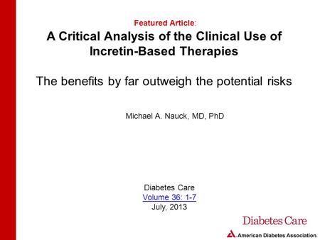 A Critical Analysis of the Clinical Use of Incretin-Based Therapies The benefits by far outweigh the potential risks Featured Article: Diabetes Care Volume.