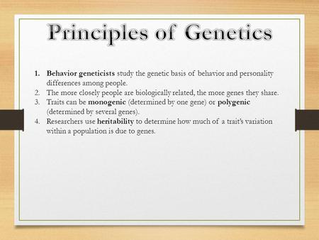 1.Behavior geneticists study the genetic basis of behavior and personality differences among people. 2.The more closely people are biologically related,