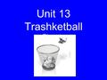 Unit 13 Trashketball Planets. Game Rules Get into groups of three Each group member will be assigned a number. Everyone is to write the correct answer.