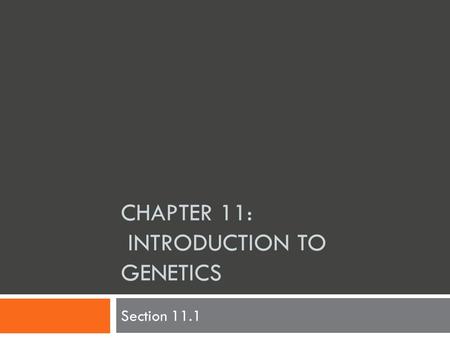 CHAPTER 11: INTRODUCTION TO GENETICS Section 11.1.