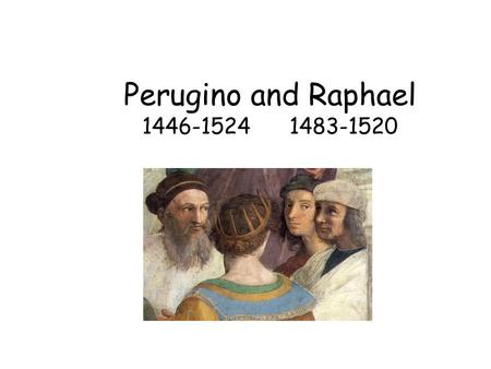 Perugino and Raphael 1446-15241483-1520. Pietro Perugino 1446-1524 Studied art at Perugia, Italy Friend of Leonardo Worked in the Sistine Chapel in Rome.