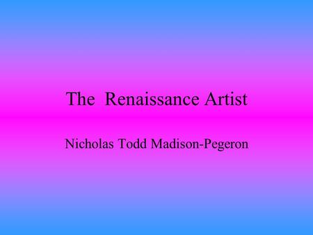 The Renaissance Artist Nicholas Todd Madison-Pegeron.