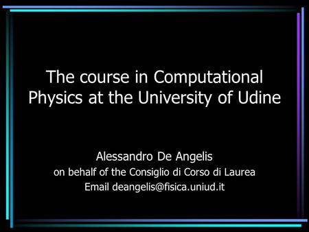 The course in Computational Physics at the University of Udine Alessandro De Angelis on behalf of the Consiglio di Corso di Laurea