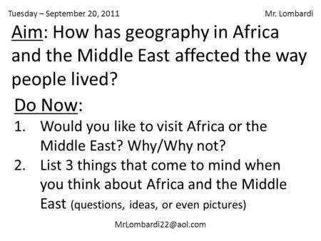 Tuesday – September 20, 2011 Mr. Lombardi Do Now: 1.Would you like to visit Africa or the Middle East? Why/Why not? 2.List 3 things.