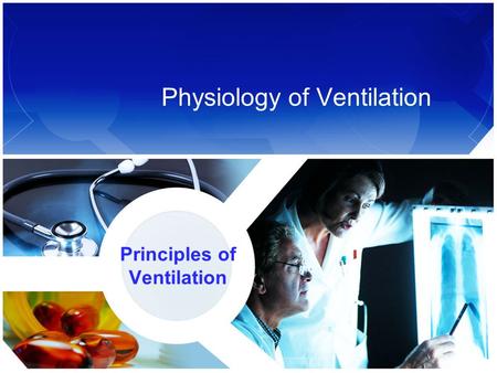 Physiology of Ventilation Principles of Ventilation.