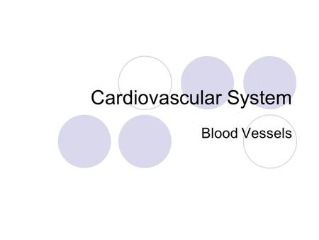 Cardiovascular System Blood Vessels. Circulatory System: Blood Vessels.
