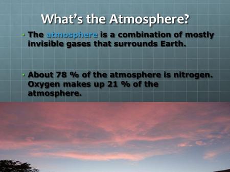 What’s the Atmosphere? The atmosphere is a combination of mostly invisible gases that surrounds Earth. The atmosphere is a combination of mostly invisible.