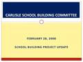 FEBRUARY 28, 2008 SCHOOL BUILDING PROJECT UPDATE.