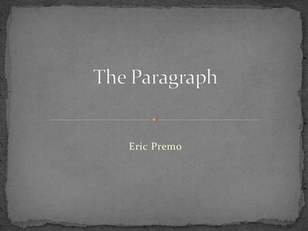 Eric Premo. A paragraph is a collection of related sentences dealing with a single topic. The purpose of any paragraph is to express an idea.