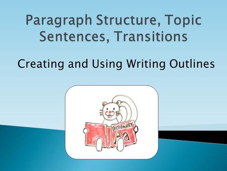 Creating and Using Writing Outlines. By the end of these in-class activities, you should be able to: 1. Create a writing outline to help organize ideas.