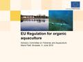 Advisory Committee on Fisheries and Aquaculture Maria Fladl, Brussels, 3. June 2010 EU Regulation for organic aquaculture.
