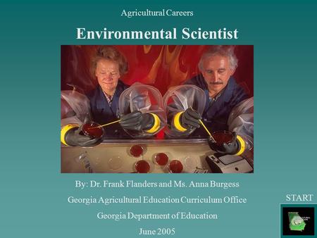 Agricultural Careers Environmental Scientist By: Dr. Frank Flanders and Ms. Anna Burgess Georgia Agricultural Education Curriculum Office Georgia Department.
