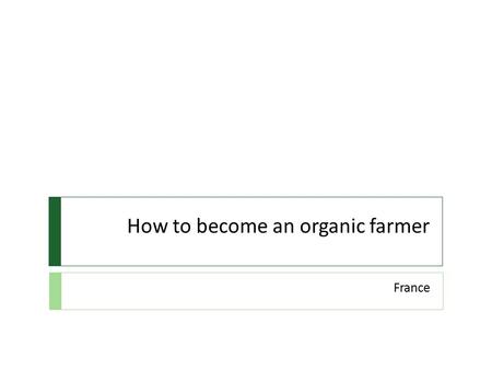 How to become an organic farmer France. The European Union Regulation.