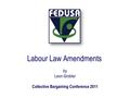 Labour Law Amendments by Leon Grobler Collective Bargaining Conference 2011.