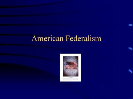 American Federalism. Federalism A system in which the power to govern is shared between national and state governments.