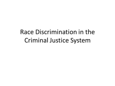 Race Discrimination in the Criminal Justice System.