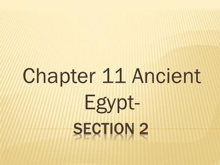 Chapter 11 Ancient Egypt-.  The first period of Ancient Egypt is known as the Old Kingdom.  The pharaoh was the king, and believed to be a god. They.