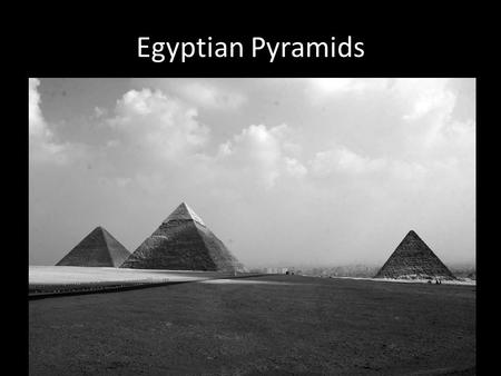 Egyptian Pyramids. Early Dynastic Period 3100 B.C – 2686 B.C.