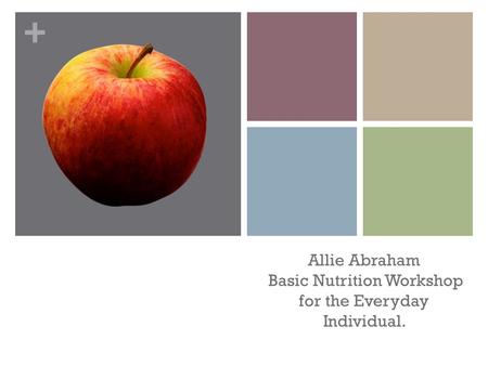 + Allie Abraham Basic Nutrition Workshop for the Everyday Individual.